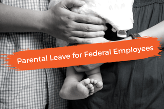 12 Weeks of Parental Leave for Federal Employees