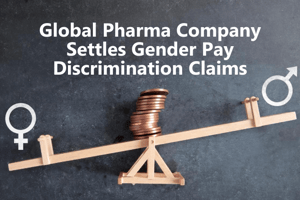 Global Pharma Company Settles Gender Pay Discrimination Claims