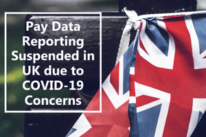 Pay Data Reporting Suspended in UK due to COVID-19 Concerns