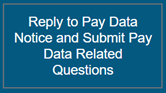 Reply to Pay Data Notice and Submit Pay Data Related Questions