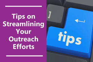 Tips for streamlining your outreach efforts